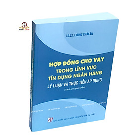 Download sách Hợp Đồng Cho Vay Trong Lĩnh Vực Tín Dụng Ngân Hàng - Lý Luận Và Thực Tiễn Áp Dụng (Sách Chuyên Khảo)