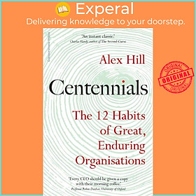 Sách - Centennials - The 12 Habits of Great, Enduring Organisat by Professor Professor Alex Hill (UK edition, hardcover)