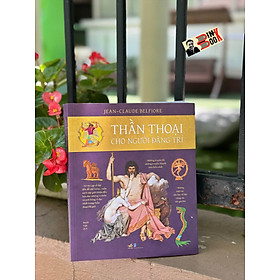 THẦN THOẠI CHO NGƯỜI ĐÃNG TRÍ – Jean-Claude Belfiore – Danh Việt dịch – Nhã Nam – NXB Dân Trí