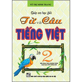 Giúp Em Học Giỏi Từ Và Câu Tiếng Việt Lớp 2 (Theo Chương Trình Giáo Dục Phổ Thông Mới)