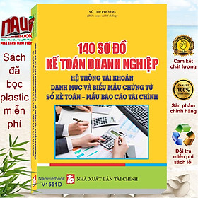 Sách 140 sơ đồ kế toán doanh nghiệp hệ thống tài khoản, danh mục và biểu mẫu chứng từ - sổ kế toán – mẫu báo cáo tài chính