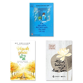 Combo 3 cuốn : Hạnh Phúc Là Lối Ta Đi, Từng Bước Nở Hoa Sen, Khi Quá Buồn Hãy Tưới Nước Cho Một Cái Cây