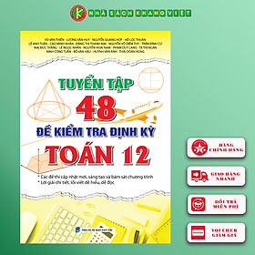 Tuyển Tập 48 Đề Kiểm Tra Định Kỳ Toán 12 (Theo chương trình mới) - Việt Chương