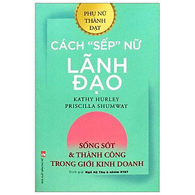 Cách “SẾP” Nữ Lãnh Đạo - Sống Sót Và Thành Công Trong Giới Kinh Doanh