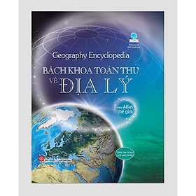 [Download Sách] Sách Thiếu Thi Kiến thức Bách Khoa - Bách Khoa Toàn Thư Về Địa Lý - Geography Encyclopedia (Bìa cứng)