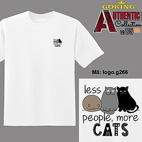 Less People More Cats, mã G266, mã logo.g266. Áo thun nam nữ in logo đẹp, form unisex. Áo phông GOKING hàng hiệu, quà tặng cao cấp cho gia đình, cặp đôi, lớp nhóm, doanh nghiệp