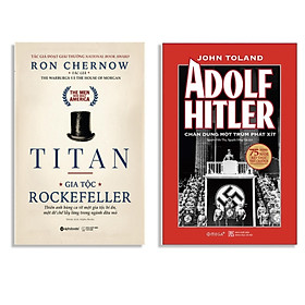 Combo Sách : TiTan - Gia Tộc Rockefeller + Adolf Hitler – Chân Dung Một Trùm Phát Xít (Tái Bản 2020)