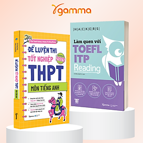 Combo Đề Luyện Thi Tốt Nghiệp THPT Môn Tiếng Anh + Làm Quen Với TOEFL ITP Reading