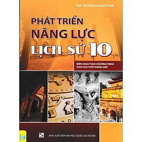 Hình ảnh Phát Triển Năng Lực Lịch Sử Lớp 10 (Biên Soạn Theo Chương Trình GDPT Mới) - ND 