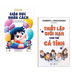 [Download Sách] Combo 2 sách cha mẹ nuôi dạy con: Thực hành giáo dục nhân cách + Thiết lập giới hạn cho trẻ cá tính