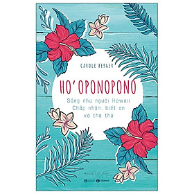 [Download Sách] Ho’oponopono: Sống Như Người Hawaii - Chấp Nhận, Biết Ơn Và Tha Thứ