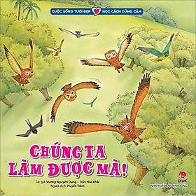 [Download Sách] Cuộc Sống Tươi Đẹp - Học Cách Dũng Cảm: Chúng Ta Làm Được Mà!