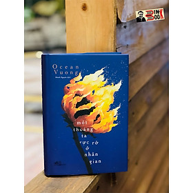 Hình ảnh sách (Bìa cứng) MỘT THOÁNG TA RỰC RỠ Ở NHÂN GIAN– Ocean Vuong - Khánh Nguyên dịch – THBooks – Nhã Nam - NXB Hội Nhà Văn