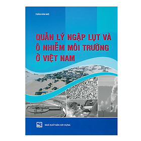 [Download Sách] Quản Lý Ngập Lụt Và Ô Nhiễm Môi Trường Ở Việt Nam