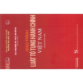 Giáo Trình Luật Tố Tụng Hành Chính Việt Nam - GS. TS. Phạm Hồng Thái, PGS.TS. Bùi Tiến Đạt (Đồng chủ biên) - Tái bản lần thứ nhất - (Bìa mềm)