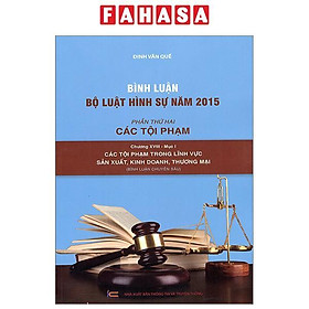 Bình Luận Bộ Luật Hình Sự 2015 – Phần 2 Các Tội Phạm – Chương XVIII Mục 1 – Các Tội Phạm Trong Lĩnh Vực Sản Xuất, Kinh Doanh, Thương Mại