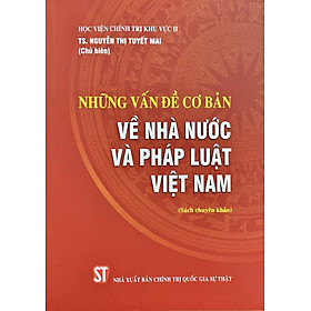 Hình ảnh sách Những vấn đề cơ bản về Nhà nước và Pháp luật Việt Nam (Sách chuyên khảo)