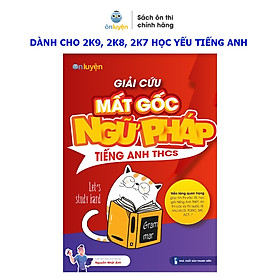 Hình ảnh Sách lớp 7,8,9 - Giải cứu Mất gốc NGỮ PHÁP Tiếng Anh THCS dành cho học sinh lớp 7,8,9