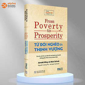 TỪ ĐÓI NGHÈO ĐẾN THỊNH VƯỢNG (From Poverty to Prosperity) - Arnold Kling, Nick Schulz - Nguyễn Trường Phú & Hồ Quốc Tuấn dịch - (bìa cứng)