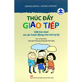 Thúc Đẩy Giao Tiếp - 300 Trò Chơi Và Các Hoạt Động Cho Trẻ Tự Kỷ (PNU)