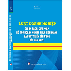 Luật Doanh nghiệp – Chính sách, giải pháp hỗ trợ doanh nghiệp phục hồi nhanh và phát triển bền vững đến năm 2025