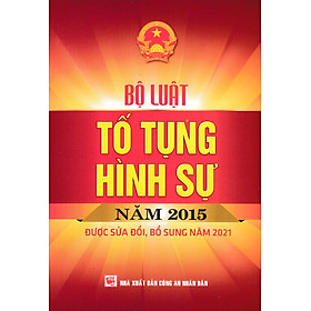 Bộ Luật Tố Tụng Hình Sự Năm 2015 (Được Sửa Đổi, Bổ Sung Năm 2021)- DH
