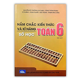 Sách - Nắm chắc kiến thức và kĩ năng - Số học - Toán 6 - Tập 1