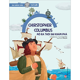 Sách Du Hành Vào Lịch Sử Thế Giới: Christopher Columbus Mở Ra Thời Đại Khám Phá