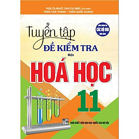 Sách - Tuyển Tập Đề Kiểm Tra Môn Hoá Học Lớp 11 - Dùng Chung Cho Các Bộ SGK Hiện Hành - Hồng Ân
