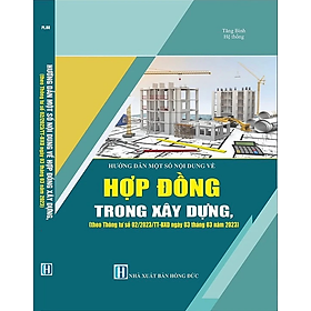 Sách Hướng Dẫn Một Số Nội Dung về Hợp Đồng Trong Xây Dựng (theo Thông tư số 02/2023/TT-BXD ngày 03/03/2023 của Bộ Xây dựng) - V2204T