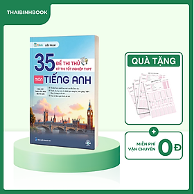 Sách 35 Đề Thi Thử Kỳ Thi Tốt Nghiệp THPT Môn Tiếng Anh (Cô Phạm Liễu)