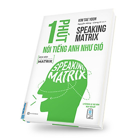Speaking Matrix – 1 phút nói tiếng Anh như gió - TKBooks 