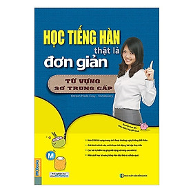 Học Tiếng Hàn Thật Là Đơn Giản - Từ Vựng Sơ Trung Cấp (Tặng kèm Bookmark PL)