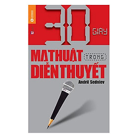 [Download Sách] 30 Giây Ma Thuật Trong Diễn Thuyết ( Tái Bản )