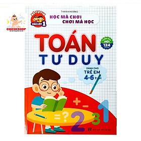 Toán Tư Duy Dành Cho Trẻ 4-6 Tuổi, Giúp Bé Tự Tin Vào Lớp 1 