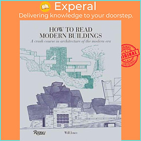 Sách - How to Read Modern Buildings : A Crash Course in Architecture of the Modern by Will Jones (US edition, paperback)