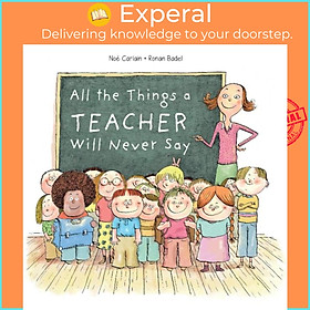 Sách - All the Things a Teacher Will Never Say by Ronan Badel (UK edition, hardcover)