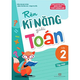 Rèn Kĩ Năng Giải Toán Lớp 2 Tập 1 - (Theo Chương Trình Giáo Dục Phổ Thông Mới) - Bản Quyền