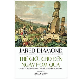 THẾ GIỚI CHO ĐẾN NGÀY HÔM QUA – Jared Diamond – Omega Plus – NXB Thế Giới