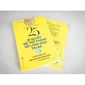 25 Bí Quyết Để Trở Thành Nữ Lãnh Đạo Tài Ba (Cách Phụ Nữ Trở Thành Tâm Điểm)