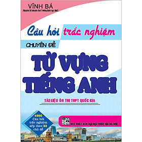 Hình ảnh Câu Hỏi Trắc Nghiệm Chuyên Đề TỪ VỰNG TIẾNG ANH (Tài liệu Ôn thi THPTQG) (Vĩnh Bá)