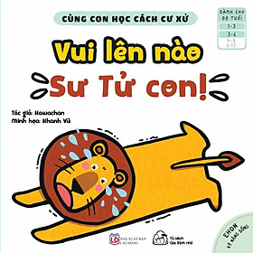 Sách Ehon Cùng Con Học Cách Ứng Xử - Vui Lên Nào, Sư Tử Con!