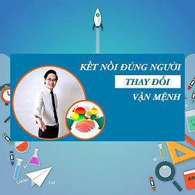 Khóa Học Kết Nối Đúng Người - Thay Đổi Vận Mệnh