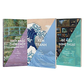 (Bộ 3 Cuốn) Nắm Bắt & Thưởng Thức Nghệ Thuật Trong Tầm Tay (Những Thời Khắc Then Chốt Của Nghệ Thuật, Để Hiểu Nghệ Thuật, Xem Tranh) - bìa mềm