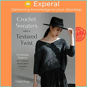 Sách - Crochet Sweaters with a Textured Twist - 15 Timeless Patterns for Gorgeous by Linda Skuja (UK edition, paperback)