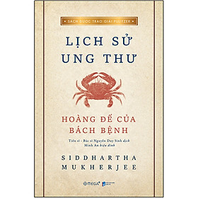 Sách Lịch Sử Ung Thư- Hoàng Đế Của Bách Bệnh (Tái Bản)