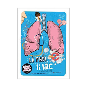 Bộ Cơ Thể Người Vui Nhộn: Lá Phổi Lí Lắc Và Hệ Hô Hấp - Bản Quyền