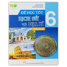 Sách - Để học tốt Lịch Sử và Địa Lí lớp 6 phần Lịch Sử (Kết nối tri thức với cuộc sống)