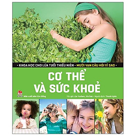 Khoa Học Cho Lứa Tuổi Thiếu Niên - Mười Vạn Câu Hỏi Vì Sao - Cơ Thể Và Sức Khoẻ