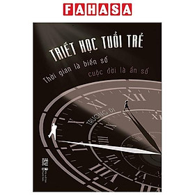 Triết Học Tuổi Trẻ - Thời Gian Là Biến Số Cuộc Đời Là Ẩn Số - t.hờ